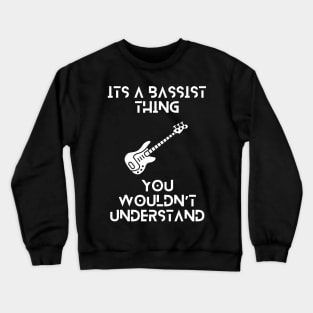 Its a bassist thing, you wouldnt understand tshirt Crewneck Sweatshirt